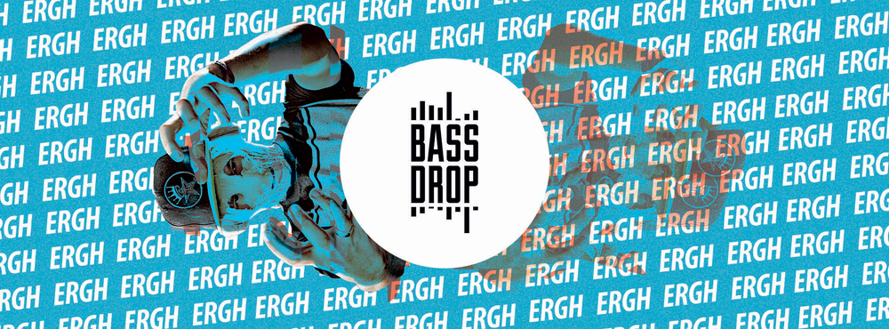 BASS DROP #30 ERGH editon